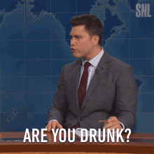 Are you drunk are you ok