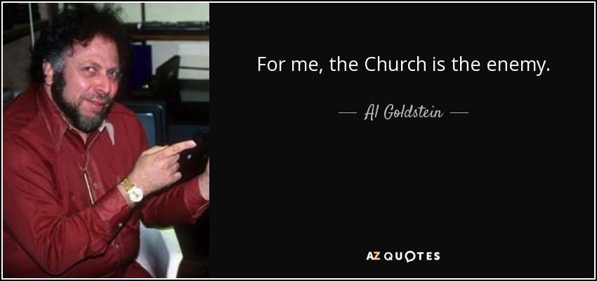 Quote for me the church is the enemy al goldstein 139 30 17