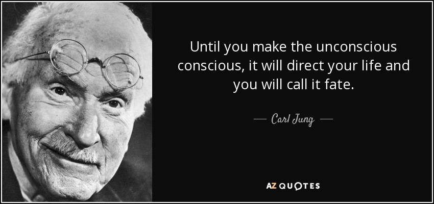 Quote until you make the unconscious conscious it will direct your life and you will call carl