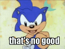 Thats no good sonic