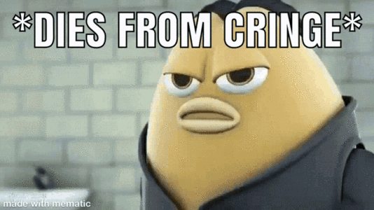 Dies from cringe